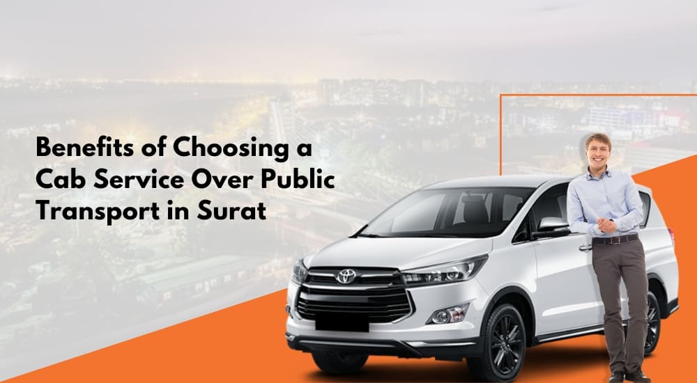 Benefits of Choosing a Cab Service Over Public Transport in Surat