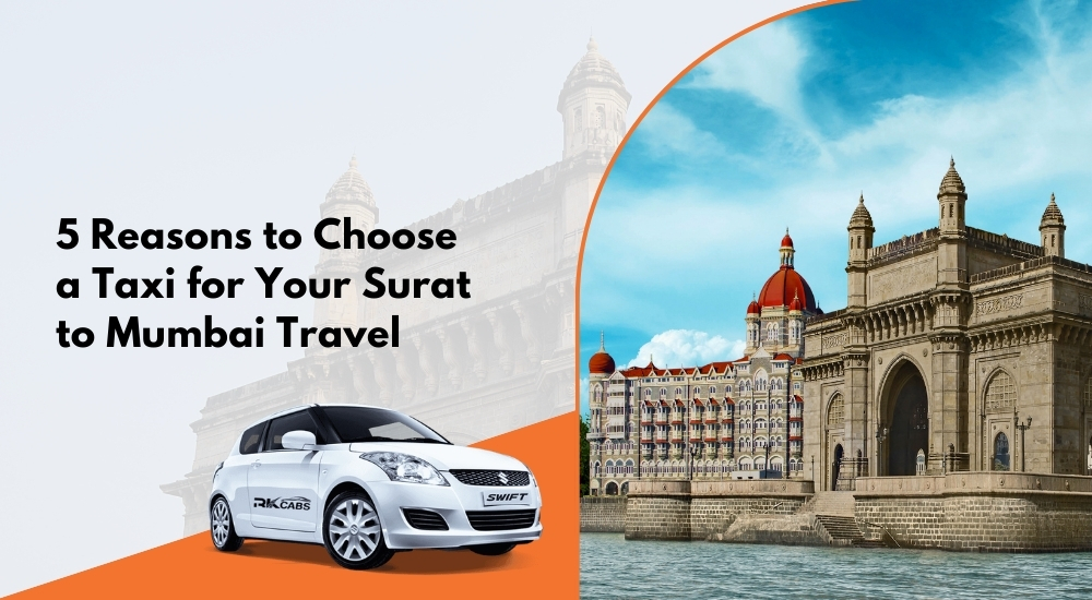 Top 5 Reasons to Choose a Taxi for Your Surat to Mumbai Journey